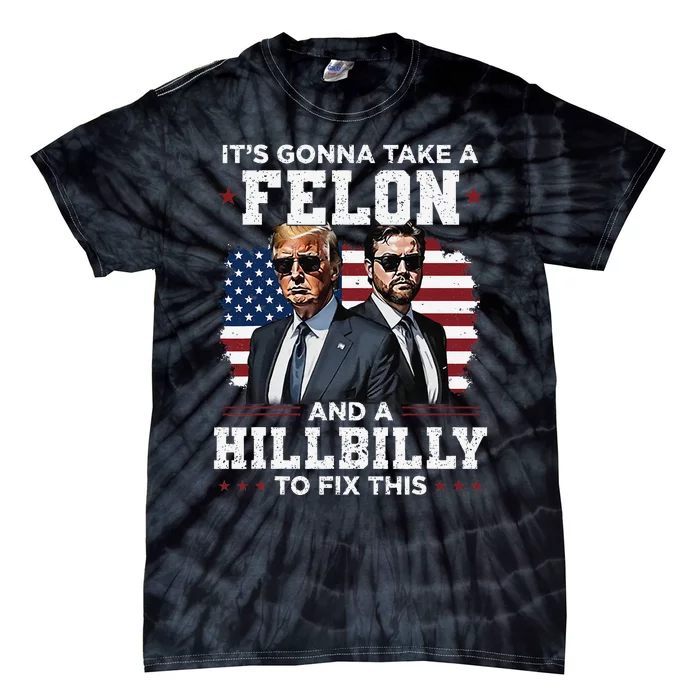 Trump Vance ItS Gonna Take A Felon And A Hillbilly To Fix Gift Tie-Dye T-Shirt