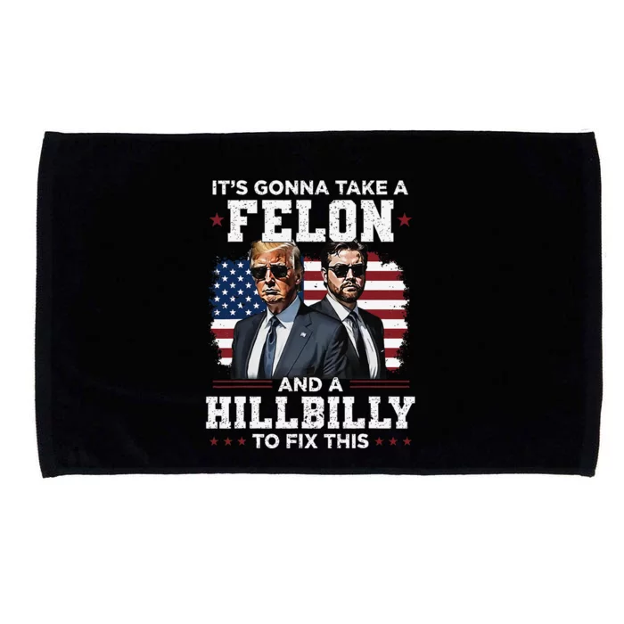 Trump Vance ItS Gonna Take A Felon And A Hillbilly To Fix Gift Microfiber Hand Towel