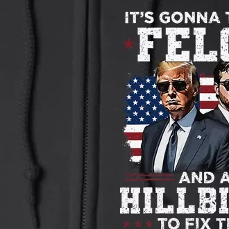 Trump Vance ItS Gonna Take A Felon And A Hillbilly To Fix Gift Full Zip Hoodie