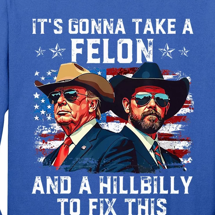 Trump Vance ItS Gonna Take A Felon And A Hillbilly To Fix Tall Long Sleeve T-Shirt