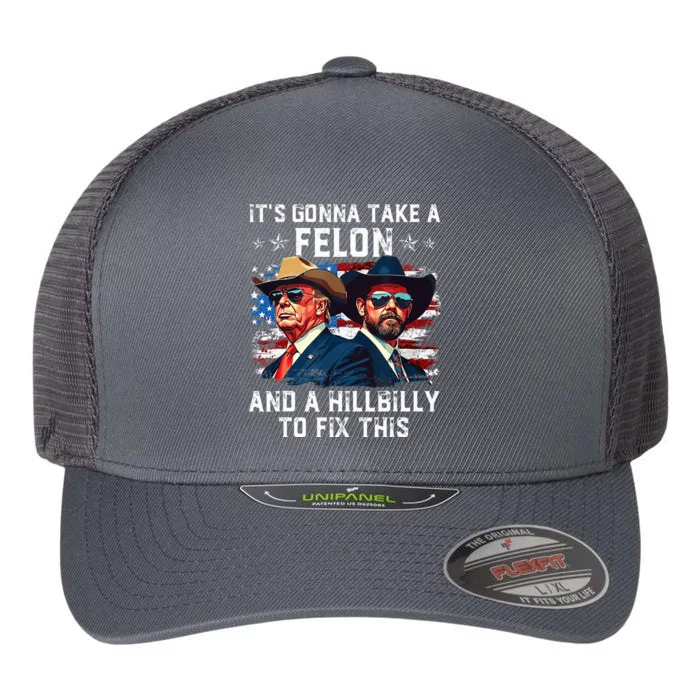 Trump Vance ItS Gonna Take A Felon And A Hillbilly To Fix Flexfit Unipanel Trucker Cap