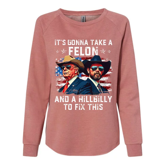 Trump Vance ItS Gonna Take A Felon And A Hillbilly To Fix Womens California Wash Sweatshirt