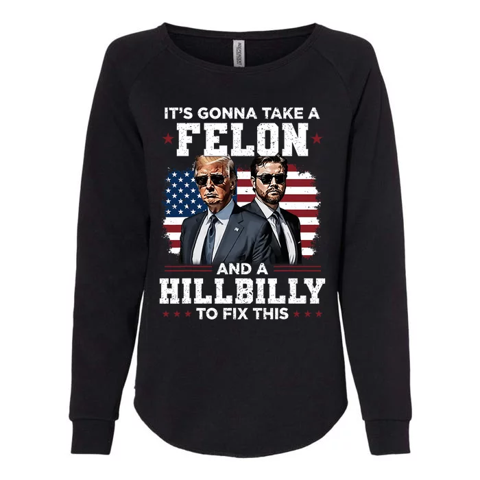 Trump Vance ItS Gonna Take A Felon And A Hillbilly To Fix Womens California Wash Sweatshirt