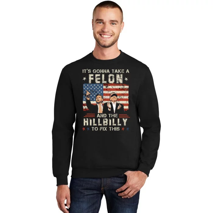 Trump Vance ItS Gonna Take A Felon And A Hillbilly To Fix Sweatshirt