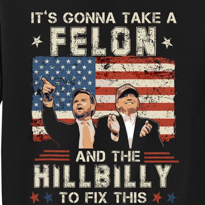 Trump Vance ItS Gonna Take A Felon And A Hillbilly To Fix Sweatshirt