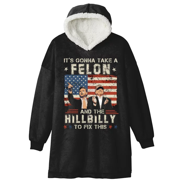 Trump Vance ItS Gonna Take A Felon And A Hillbilly To Fix Hooded Wearable Blanket