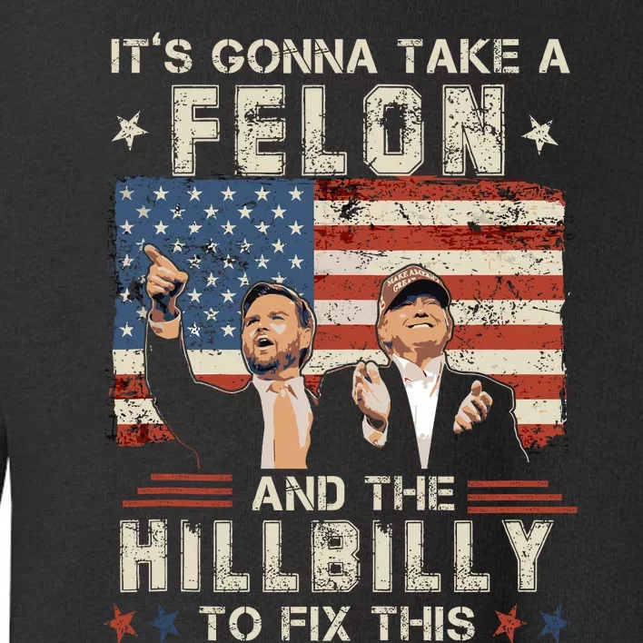 Trump Vance ItS Gonna Take A Felon And A Hillbilly To Fix Toddler Sweatshirt