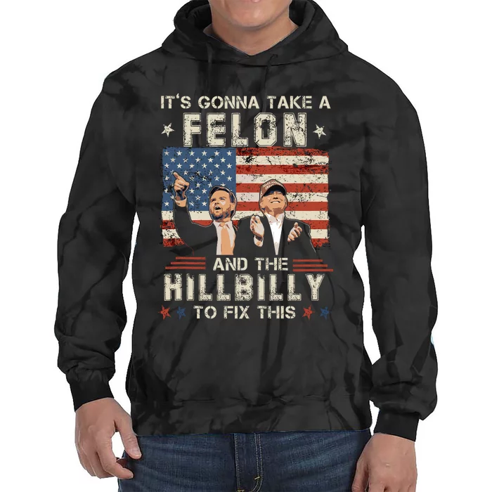 Trump Vance ItS Gonna Take A Felon And A Hillbilly To Fix Tie Dye Hoodie