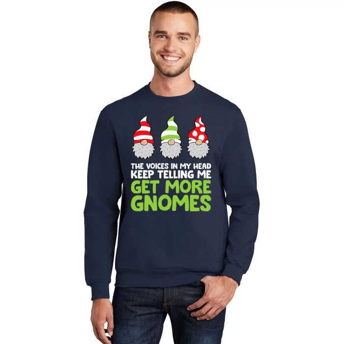 The Voices In My Head Keep Telling Me Get More Gnomes Tall Sweatshirt