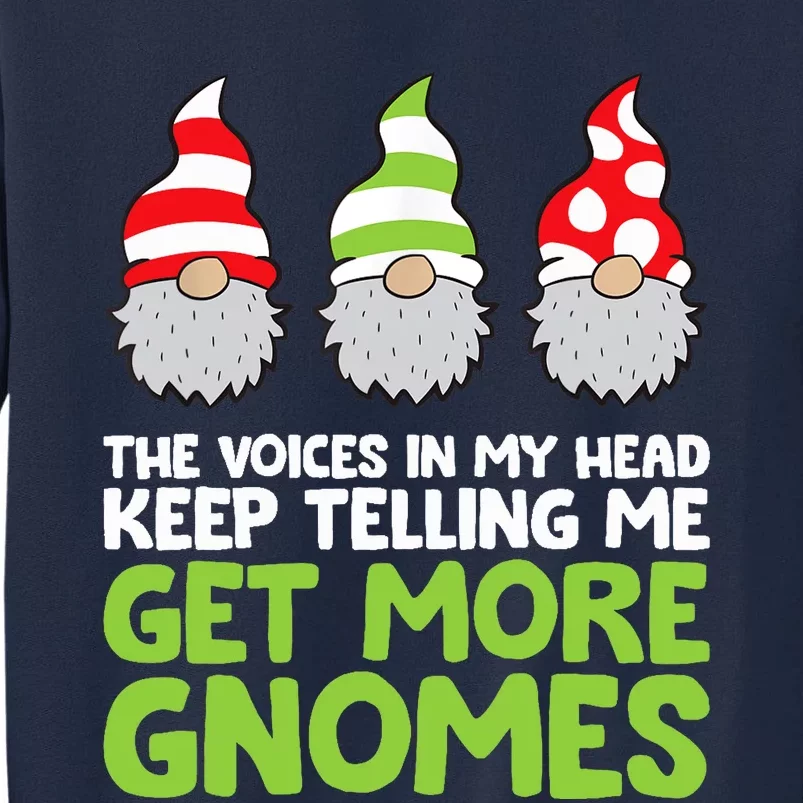 The Voices In My Head Keep Telling Me Get More Gnomes Tall Sweatshirt