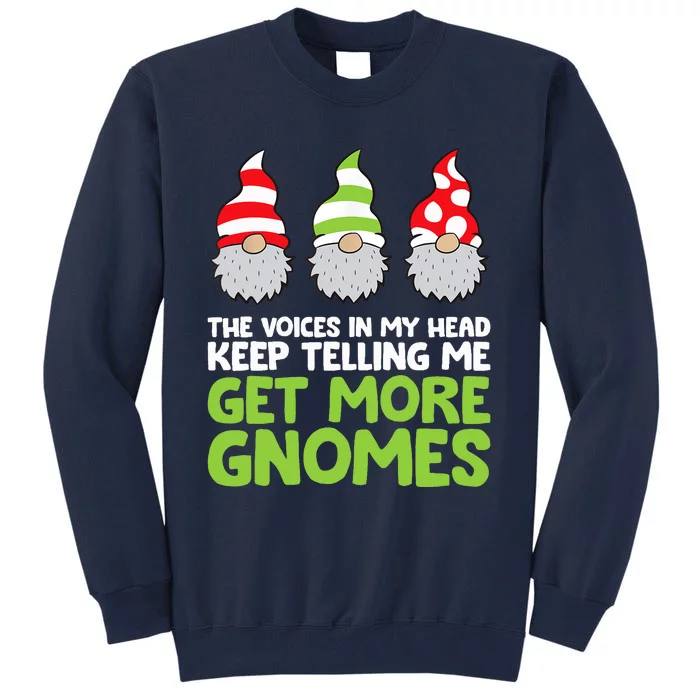 The Voices In My Head Keep Telling Me Get More Gnomes Tall Sweatshirt