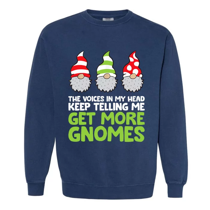 The Voices In My Head Keep Telling Me Get More Gnomes Garment-Dyed Sweatshirt