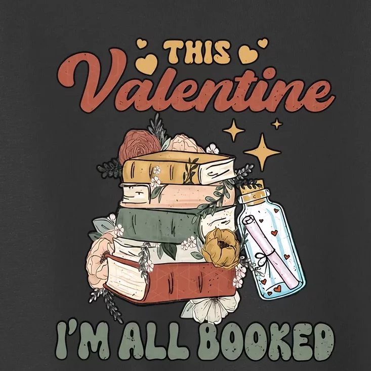 This Valentine I'm All Booked Bookworm Reading Librarian Book Lover Toddler T-Shirt