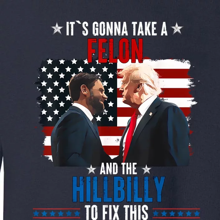 Trump Vance ItS Gonna Take A Felon And A Hillbilly To Fix Toddler Sweatshirt