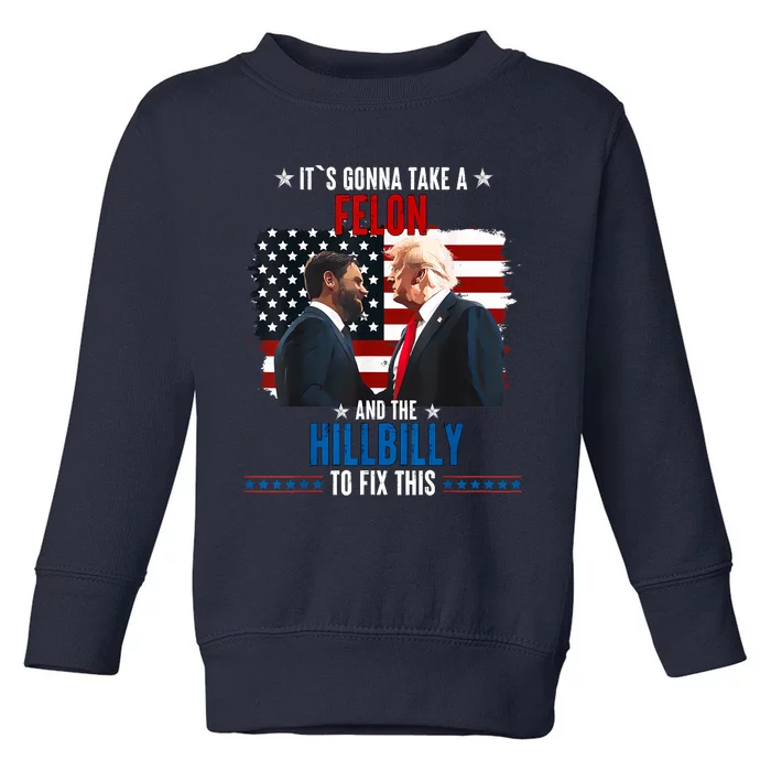 Trump Vance ItS Gonna Take A Felon And A Hillbilly To Fix Toddler Sweatshirt