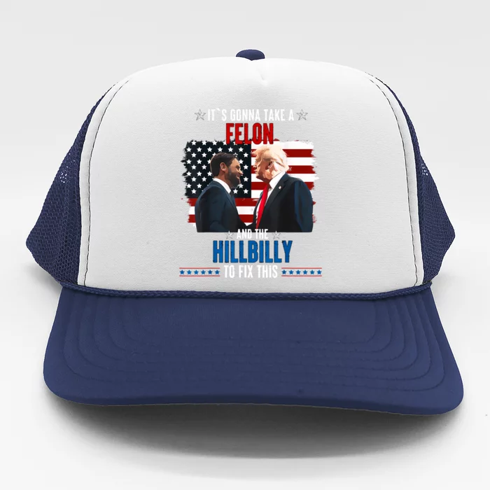 Trump Vance ItS Gonna Take A Felon And A Hillbilly To Fix Trucker Hat