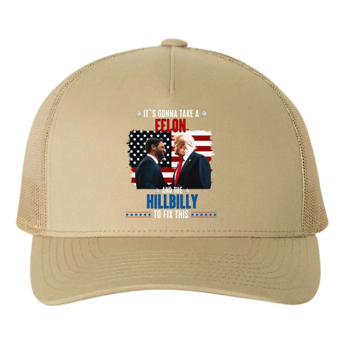 Trump Vance ItS Gonna Take A Felon And A Hillbilly To Fix Yupoong Adult 5-Panel Trucker Hat