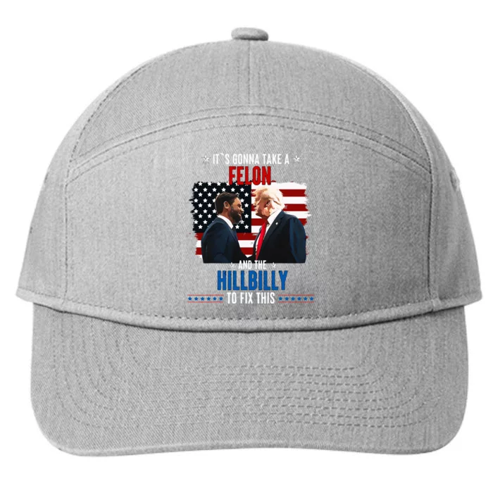 Trump Vance ItS Gonna Take A Felon And A Hillbilly To Fix 7-Panel Snapback Hat