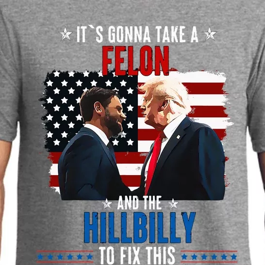 Trump Vance ItS Gonna Take A Felon And A Hillbilly To Fix Pajama Set