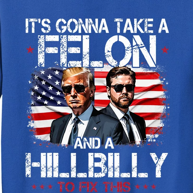 Trump Vance ItS Gonna Take A Felon And A Hillbilly To Fix Sweatshirt