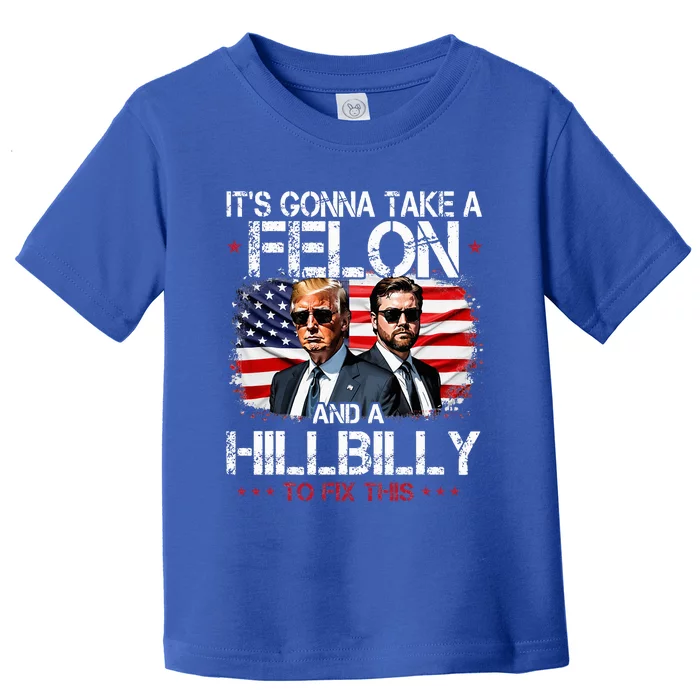 Trump Vance ItS Gonna Take A Felon And A Hillbilly To Fix Toddler T-Shirt