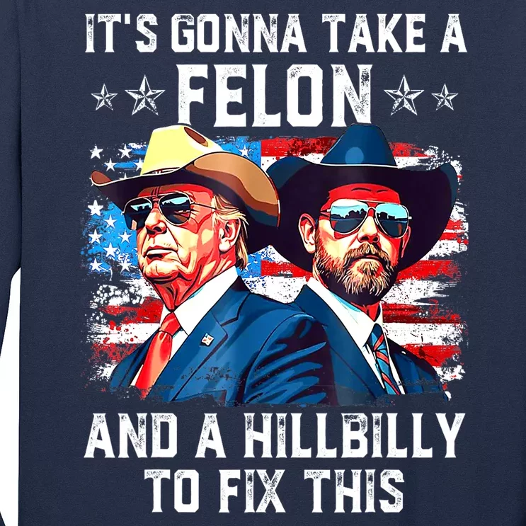 Trump Vance ItS Gonna Take A Felon And A Hillbilly To Fix Gift Long Sleeve Shirt