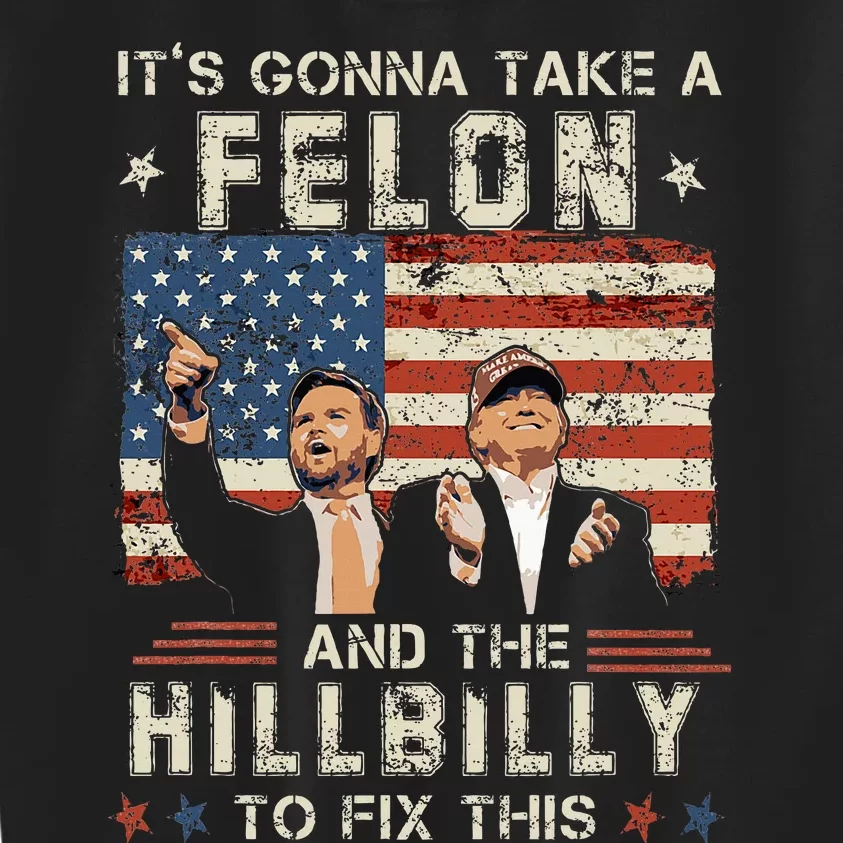 Trump Vance ItS Gonna Take A Felon And A Hillbilly To Fix Kids Sweatshirt