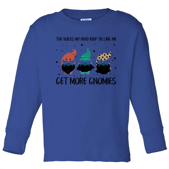 The Voices In My Head Keep Telling Me Get More Gnomes Gift Toddler Long Sleeve Shirt