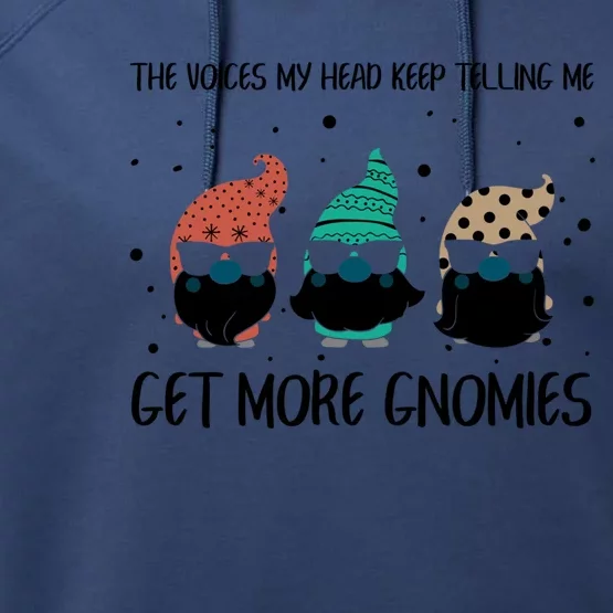 The Voices In My Head Keep Telling Me Get More Gnomes Gift Performance Fleece Hoodie