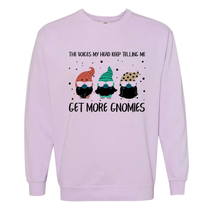 The Voices In My Head Keep Telling Me Get More Gnomes Gift Garment-Dyed Sweatshirt