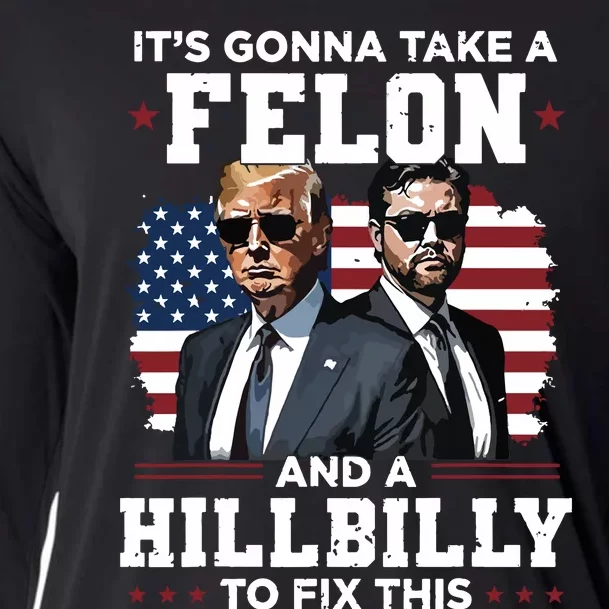 Trump Vance ItS Gonna Take A Felon And A Hillbilly To Fix Cooling Performance Long Sleeve Crew