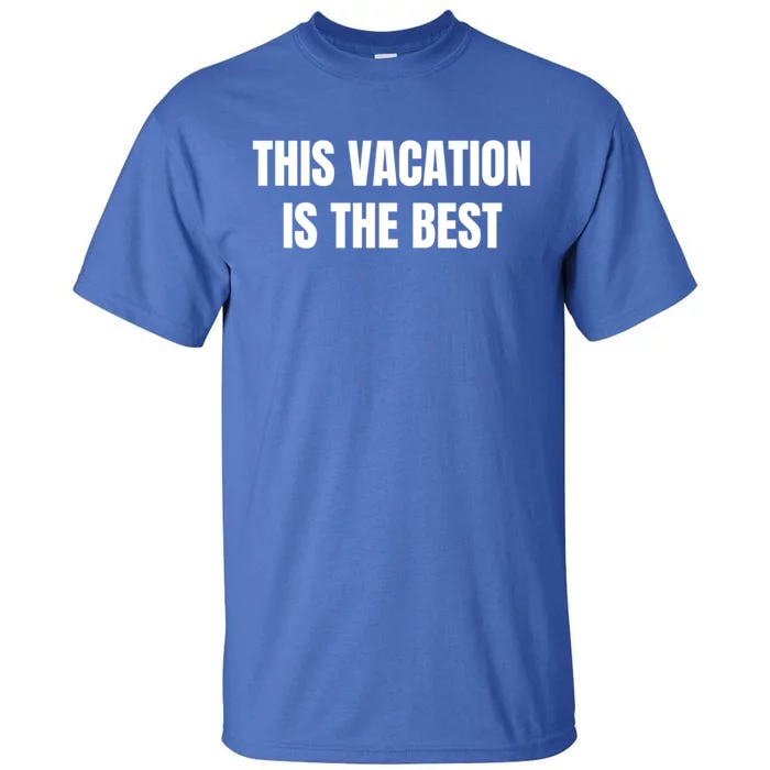 This Vacation Is The Best Meaningful Gift Tall T-Shirt