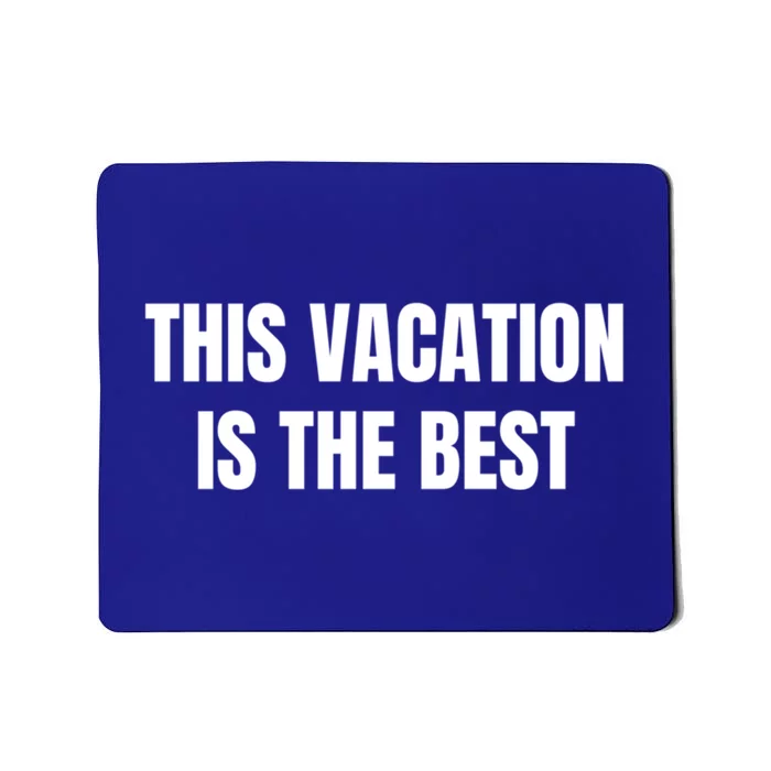 This Vacation Is The Best Meaningful Gift Mousepad