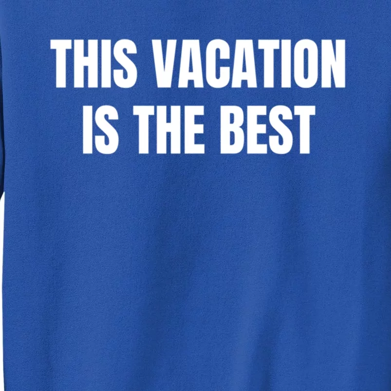 This Vacation Is The Best Meaningful Gift Tall Sweatshirt