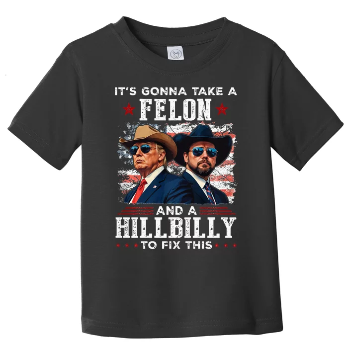 Trump Vance ItS Gonna Take A Felon And A Hillbilly To Fix Toddler T-Shirt