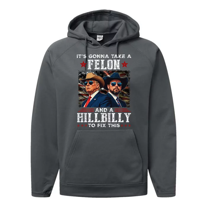 Trump Vance ItS Gonna Take A Felon And A Hillbilly To Fix Performance Fleece Hoodie