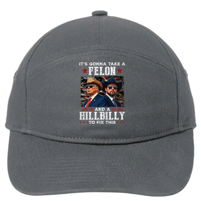 Trump Vance ItS Gonna Take A Felon And A Hillbilly To Fix 7-Panel Snapback Hat