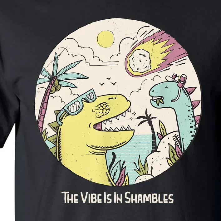 The Vibe Is In Shambles Funny Extinction Dinosaurs Tall T-Shirt