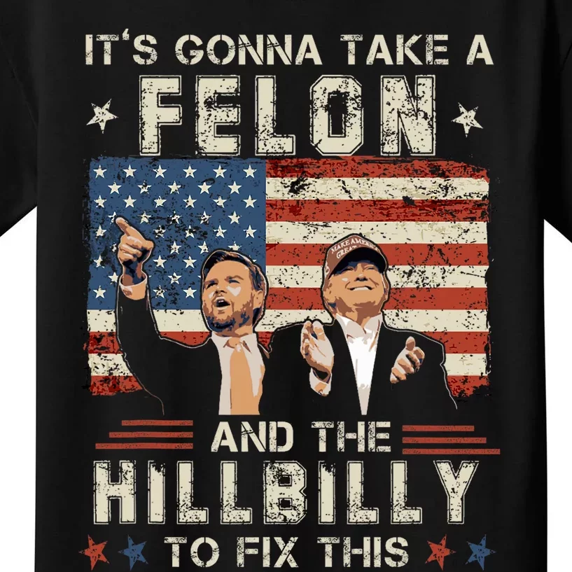 Trump Vance ItS Gonna Take A Felon And A Hillbilly To Fix Kids T-Shirt