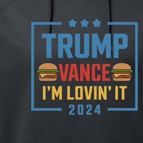 Trump Vance Im Lovin It Hamburger 2024 Election 2024 Performance Fleece Hoodie