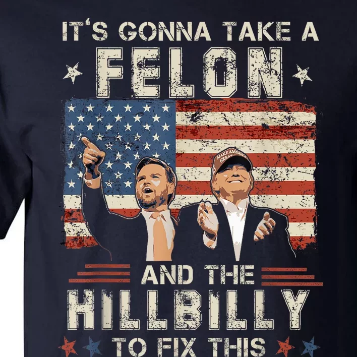 Trump Vance ItS Gonna Take A Felon And A Hillbilly To Fix Us Flag Tall T-Shirt