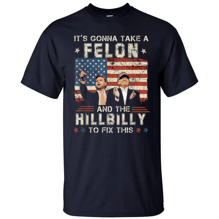 Trump Vance ItS Gonna Take A Felon And A Hillbilly To Fix Us Flag Tall T-Shirt