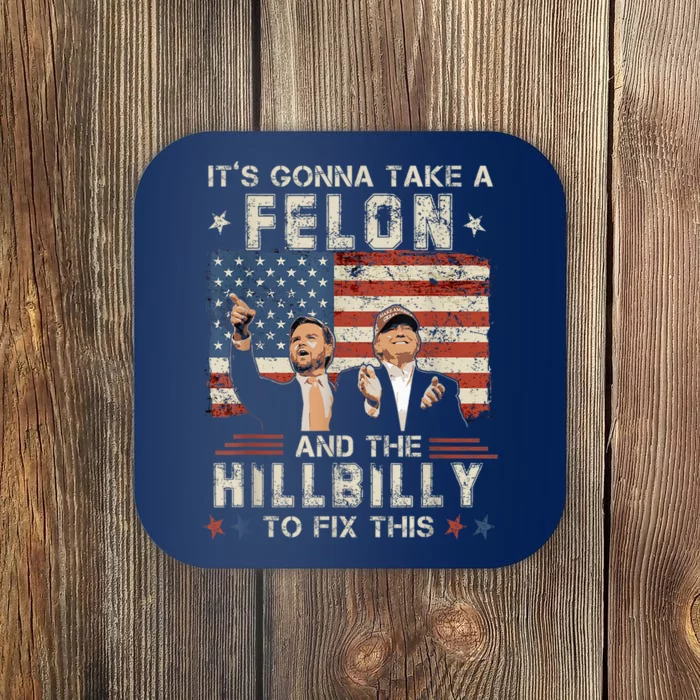 Trump Vance ItS Gonna Take A Felon And A Hillbilly To Fix Us Flag Coaster