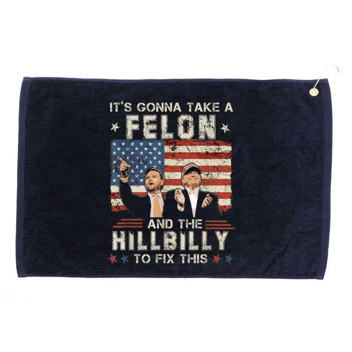 Trump Vance ItS Gonna Take A Felon And A Hillbilly To Fix Us Flag Grommeted Golf Towel