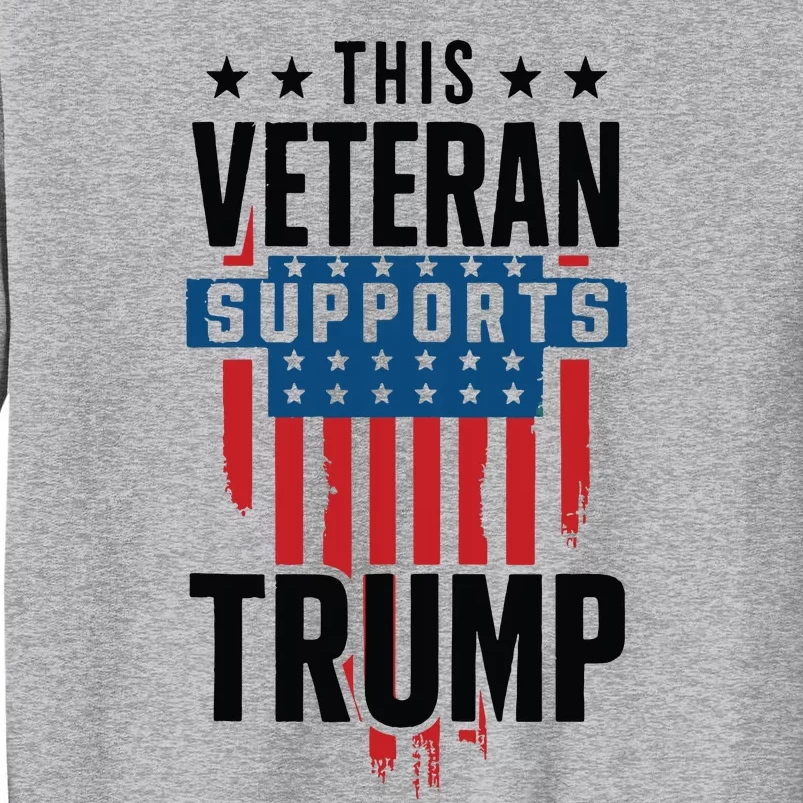 This Veteran Supports Trump 2024 American Flag 4th Of July Tank Top Tall Sweatshirt