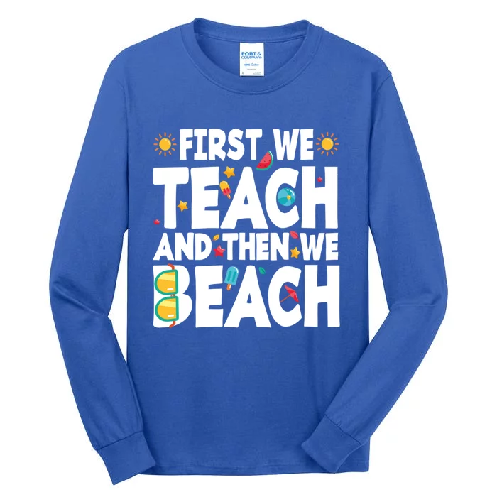 Teacher Vacation Summer First We Teach And Then We Beach Gift Tall Long Sleeve T-Shirt