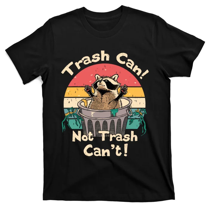 Trash Vintage Talker Raccoon Trash Can Not Trash Cant T-Shirt