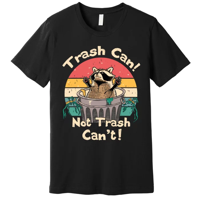 Trash Vintage Talker Raccoon Trash Can Not Trash Cant Premium T-Shirt