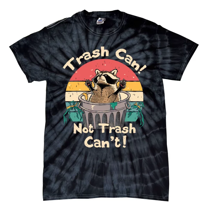 Trash Vintage Talker Raccoon Trash Can Not Trash Cant Tie-Dye T-Shirt