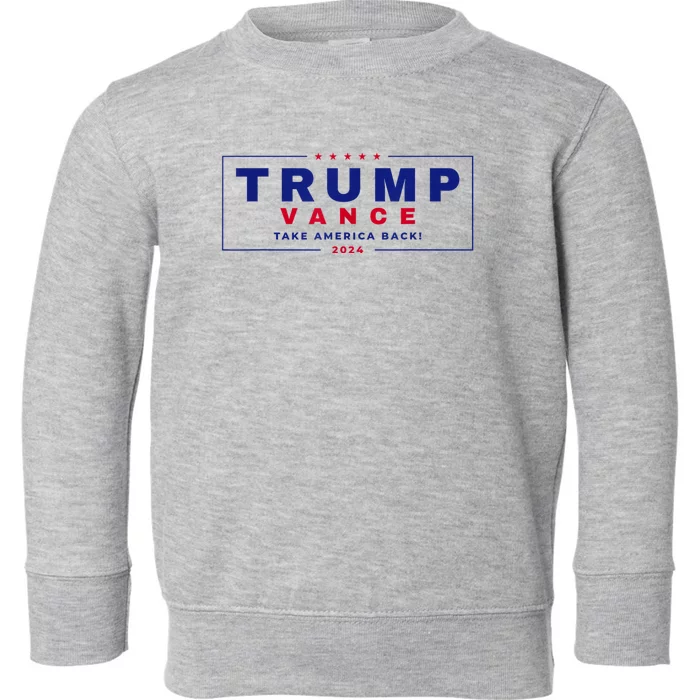 Trump Vance Take America Back Again 2024 Toddler Sweatshirt